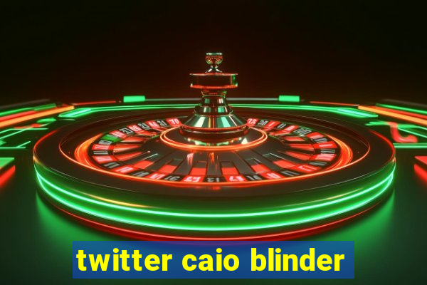 twitter caio blinder